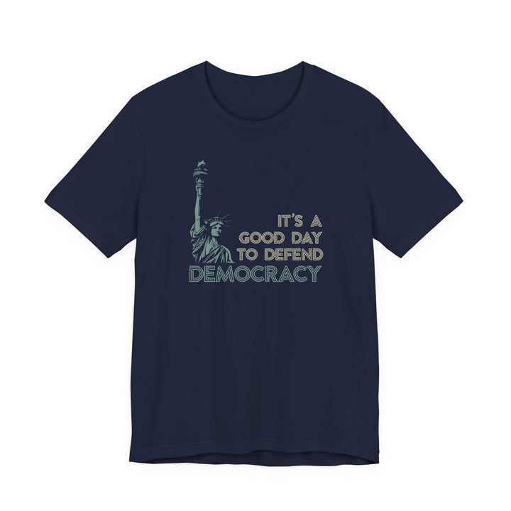 It’s a Good Day to Defend Democracy - Unisex Tee