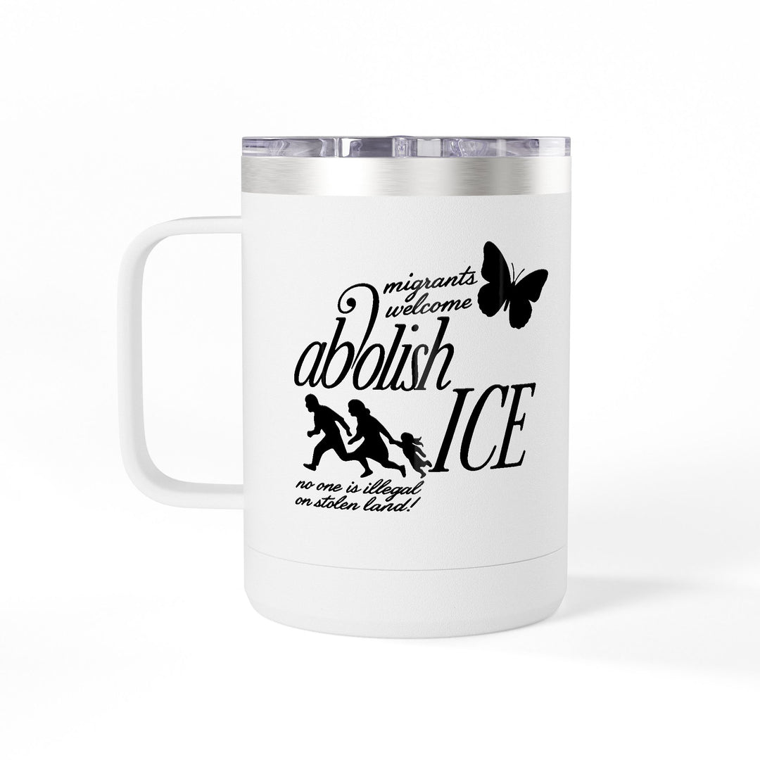 Migrants Welcome, Abolish ICE – Stainless Steel Travel Mug 15oz
