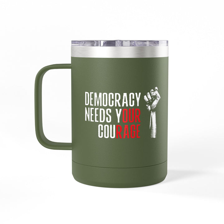 Democracy Needs Your Courage – Coffee Mug Tumbler, 15oz