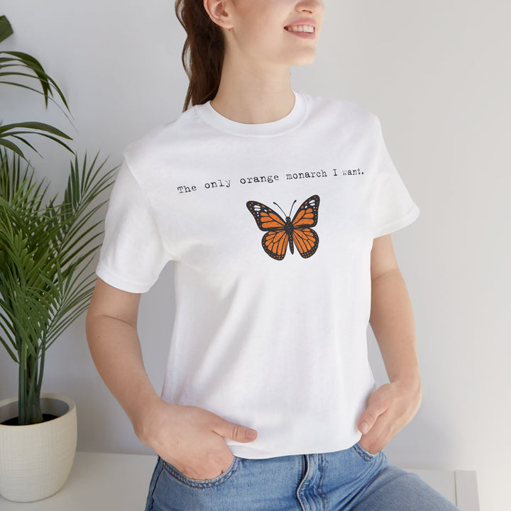 The Only Orange Monarch I Want - Type Style – Unisex T-Shirt