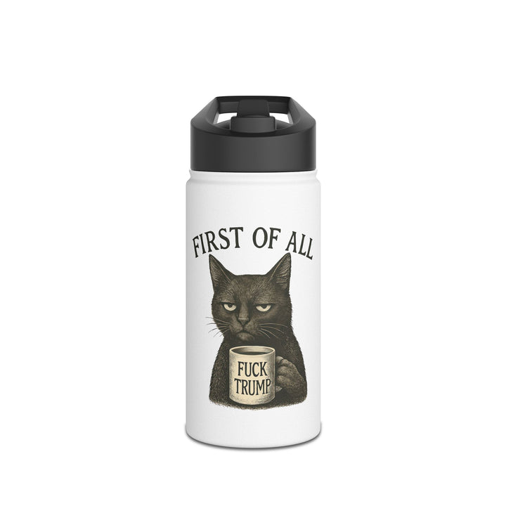 First of All, F**k Trump Cat - Stainless Steel Water Bottle - Standard Lid