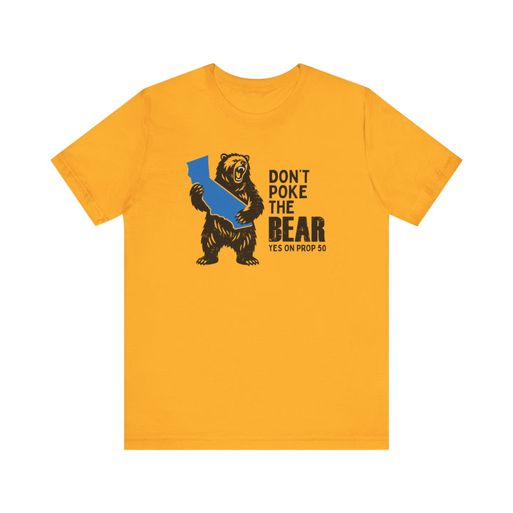 Don't Poke the Bear - Yes on 50  – Unisex T-Shirt