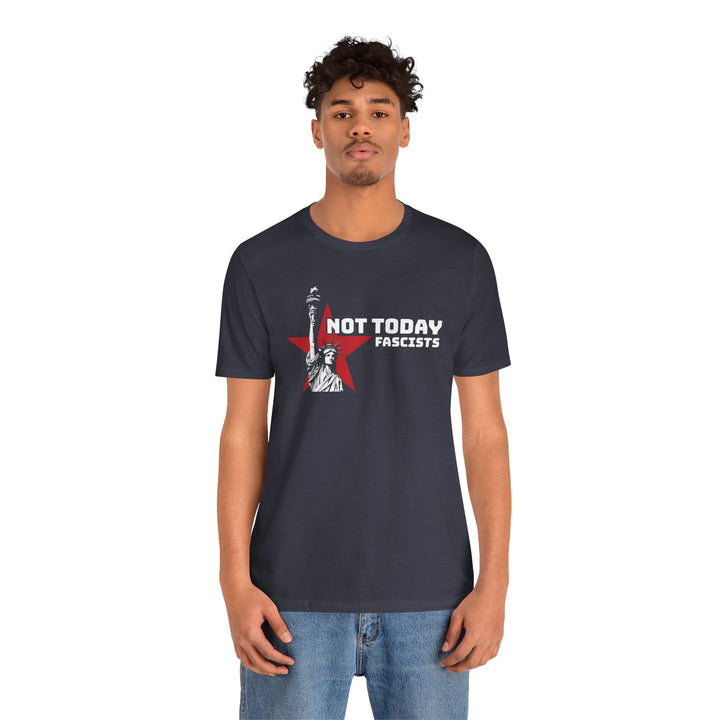 Not Today Fascists - Statue of Liberty Graphic – Unisex T-Shirt