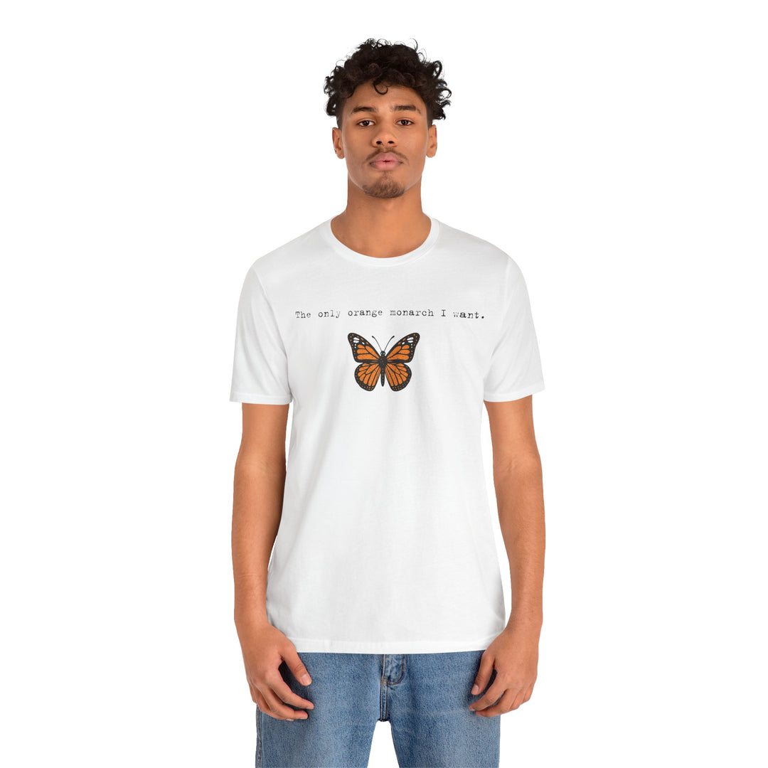 The Only Orange Monarch I Want - Type Style – Unisex T-Shirt