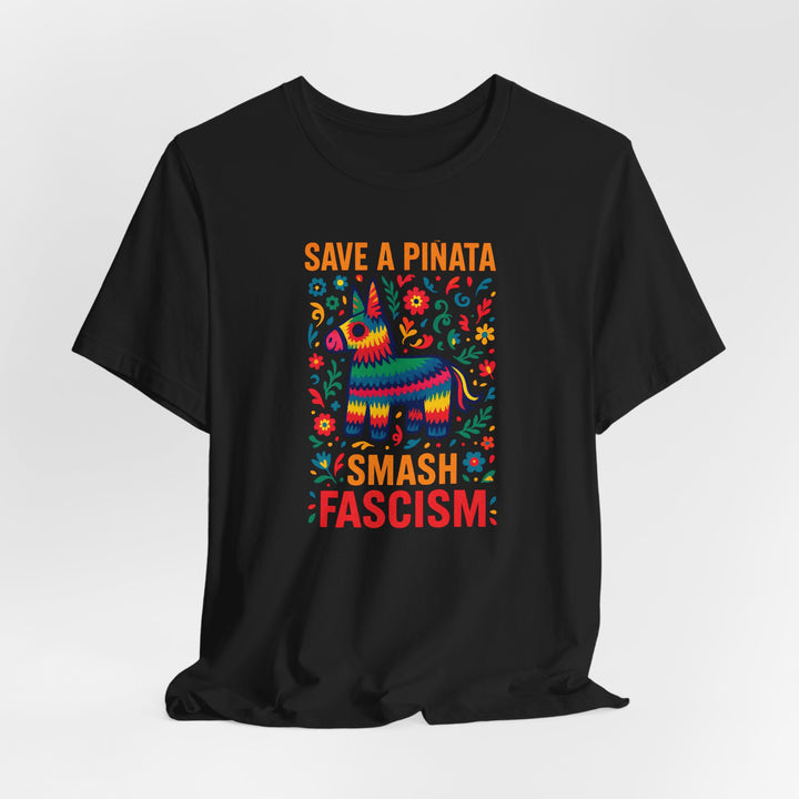 Save a Piñata, Smash Fascism – Unisex T-Shirt