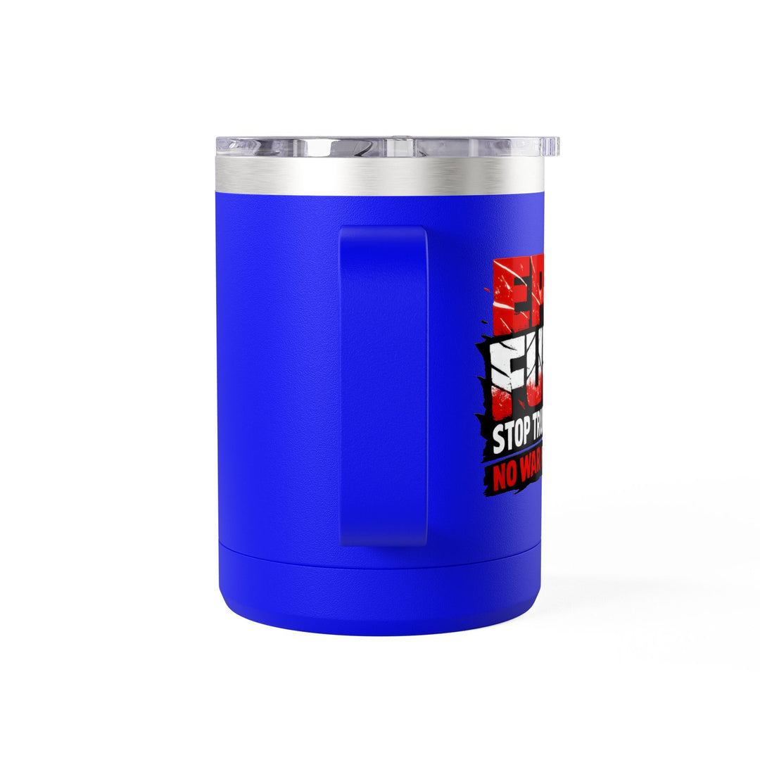 EPIC FURY Stop Trump’s War No War for MAGA - 15oz Stainless Steel Travel Mug