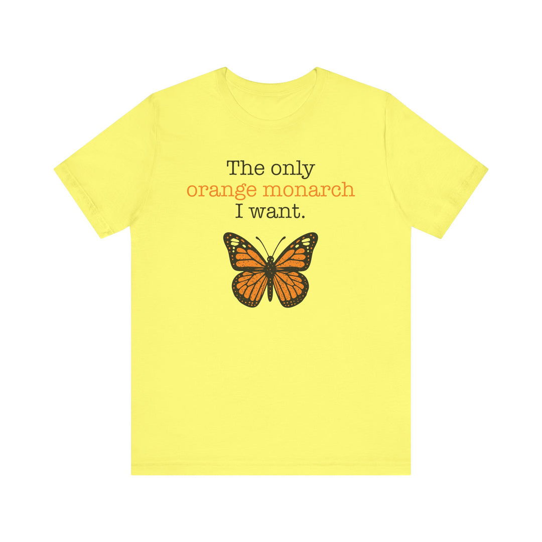 The Only Orange Monarch I Want Graphic – Unisex T-Shirt
