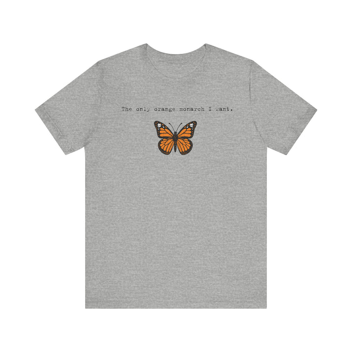 The Only Orange Monarch I Want - Type Style – Unisex T-Shirt