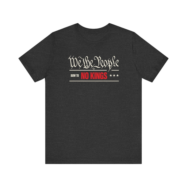 We The People Bow to No Kings Tee Graphic - Unisex T-Shirt