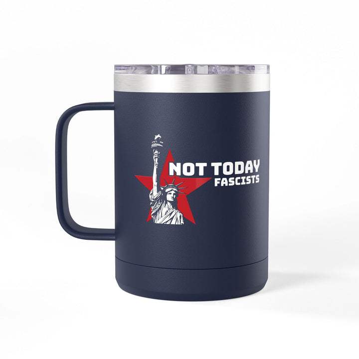 Not Today Fascists Liberty Graphic – Coffee Mug Tumbler, 15oz