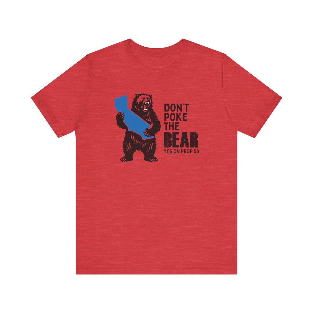 Don't Poke the Bear - Yes on 50  – Unisex T-Shirt