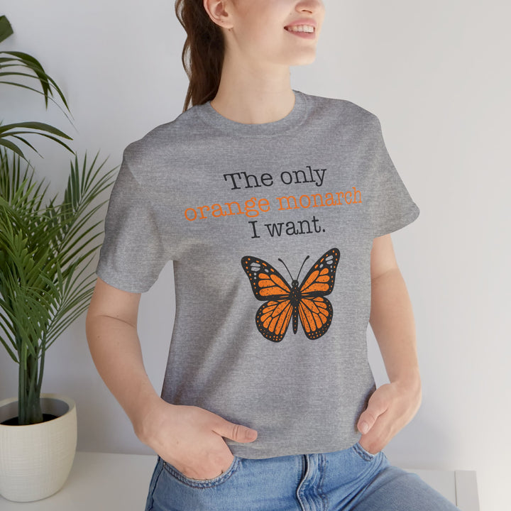 The Only Orange Monarch I Want Graphic – Unisex T-Shirt