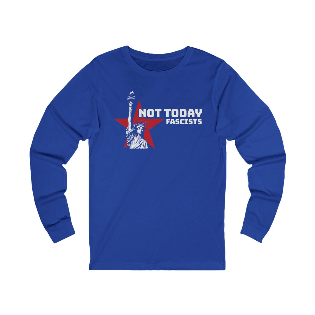 Not Today Fascists Liberty – Unisex Long Sleeve Shirt