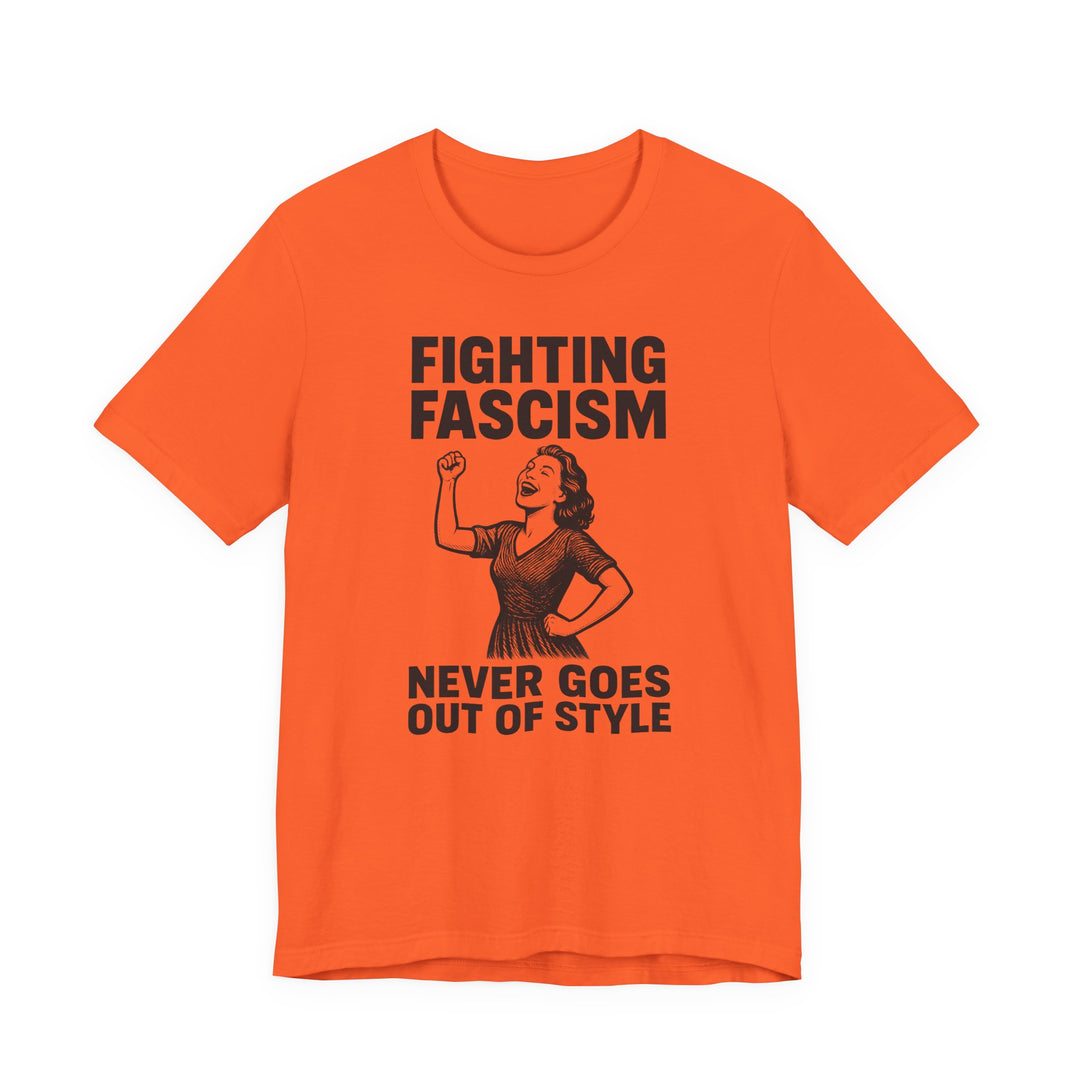 Fighting Fascism Never Goes Out of Style – Unisex T-Shirt