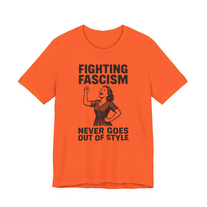 Fighting Fascism Never Goes Out of Style – Unisex T-Shirt
