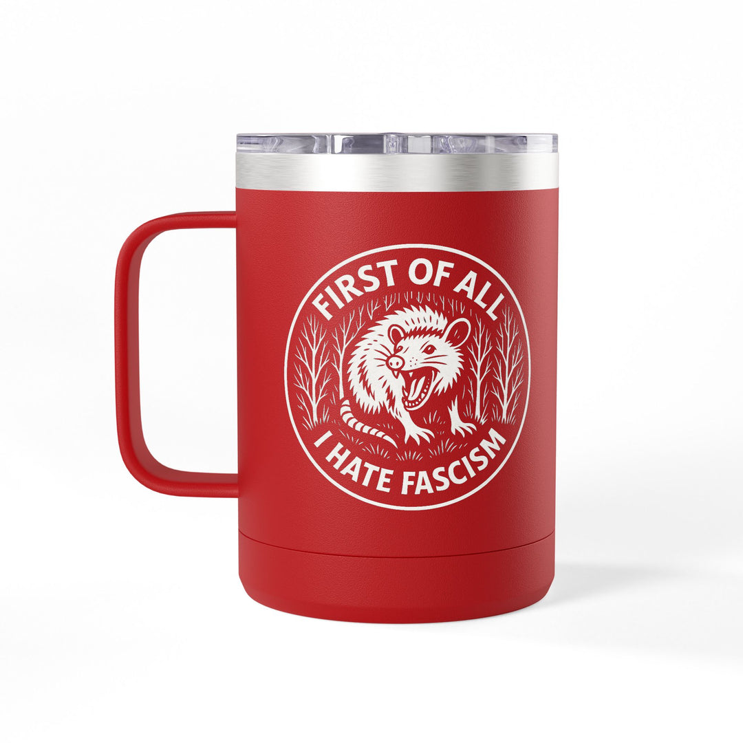 First of All I Hate Fascism Opossum - Coffee Mug Tumbler, 15oz