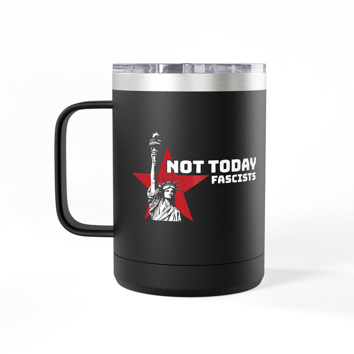 Not Today Fascists Liberty Graphic – Coffee Mug Tumbler, 15oz