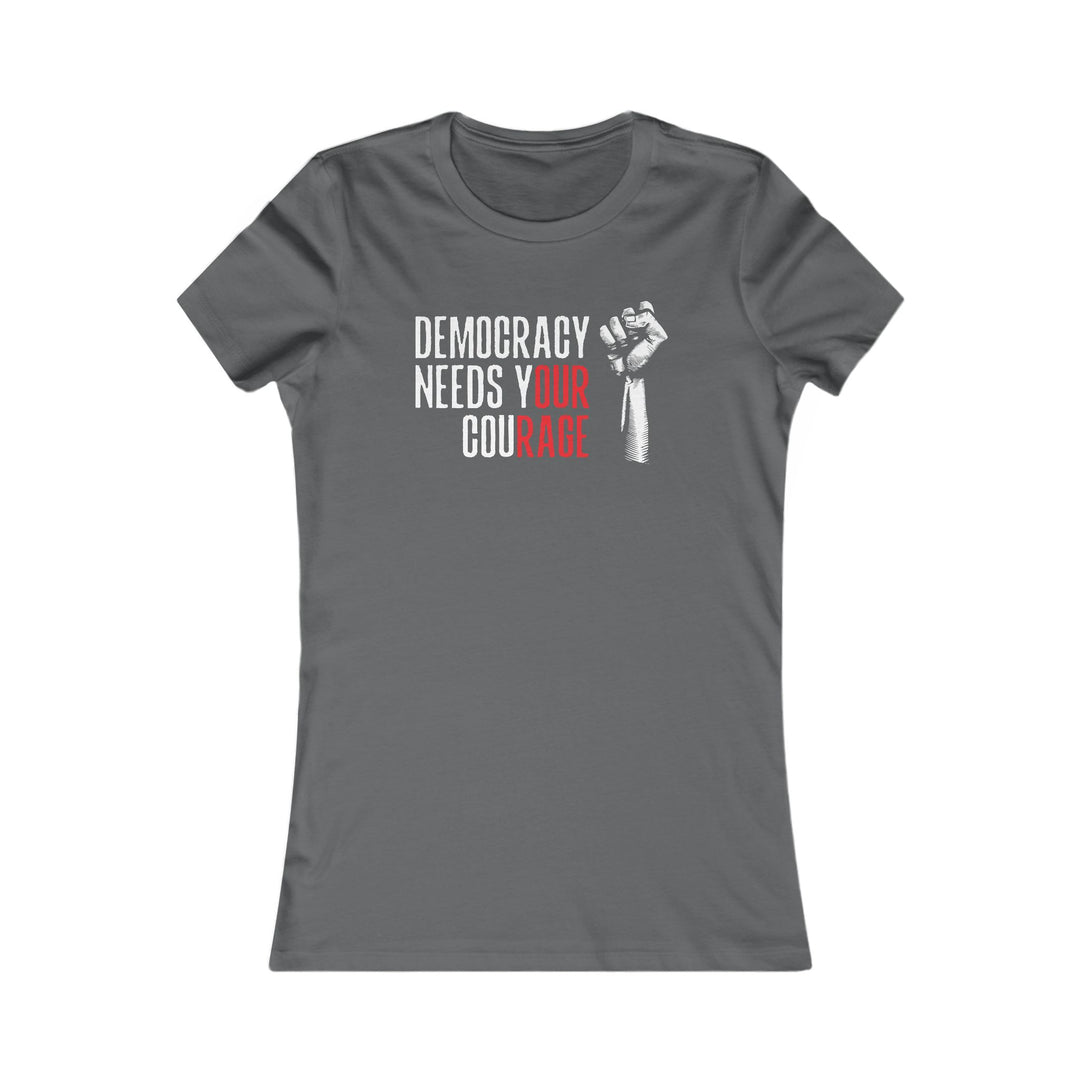 Democracy Needs Your Courage – Women's Fitted T-Shirt