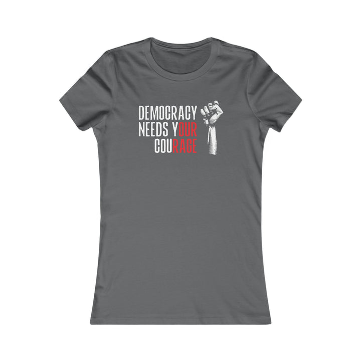 Democracy Needs Your Courage – Women's Fitted T-Shirt