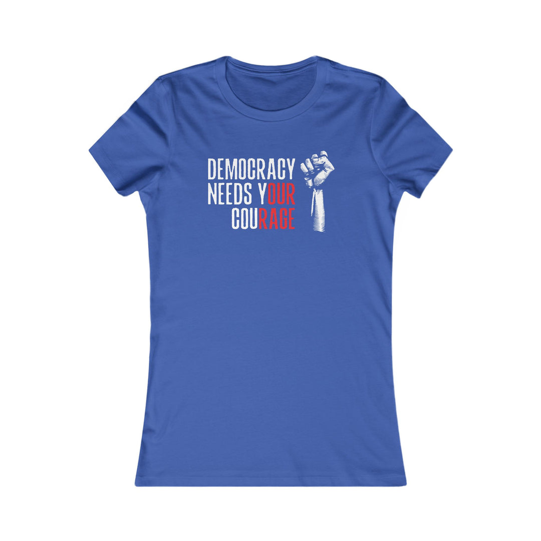 Democracy Needs Your Courage – Women's Fitted T-Shirt