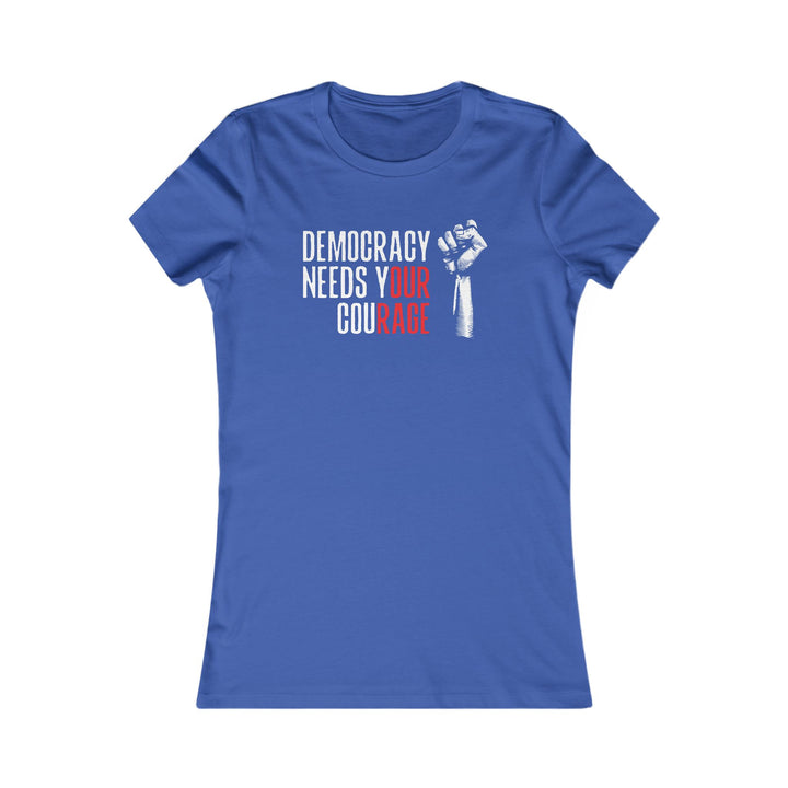Democracy Needs Your Courage – Women's Fitted T-Shirt