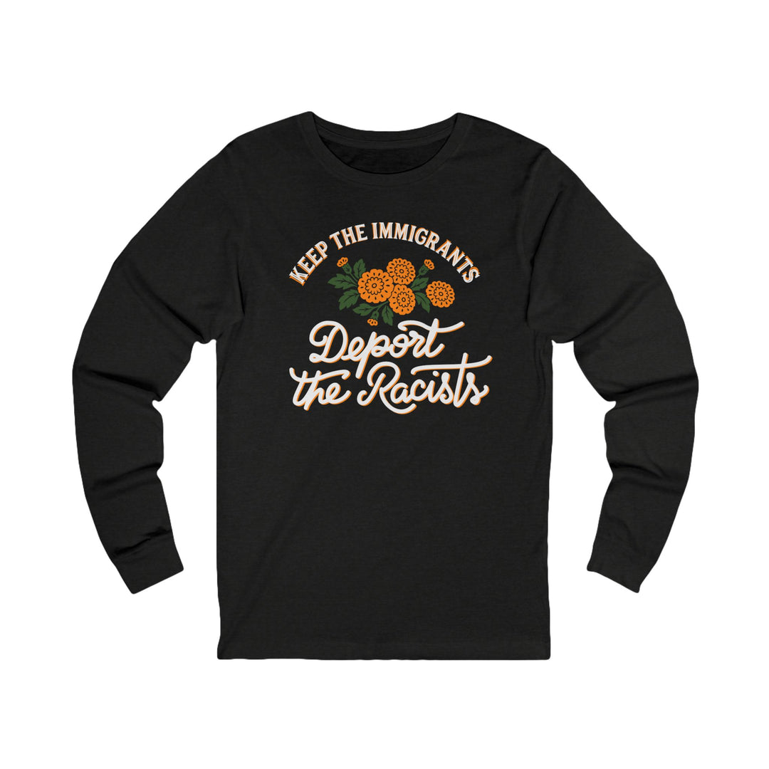 Keep the Immigrants Deport the Racists Floral – Unisex Long Sleeve Shirt