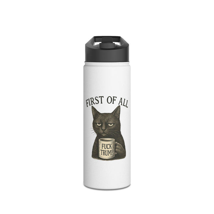First of All, F**k Trump Cat - Stainless Steel Water Bottle - Standard Lid
