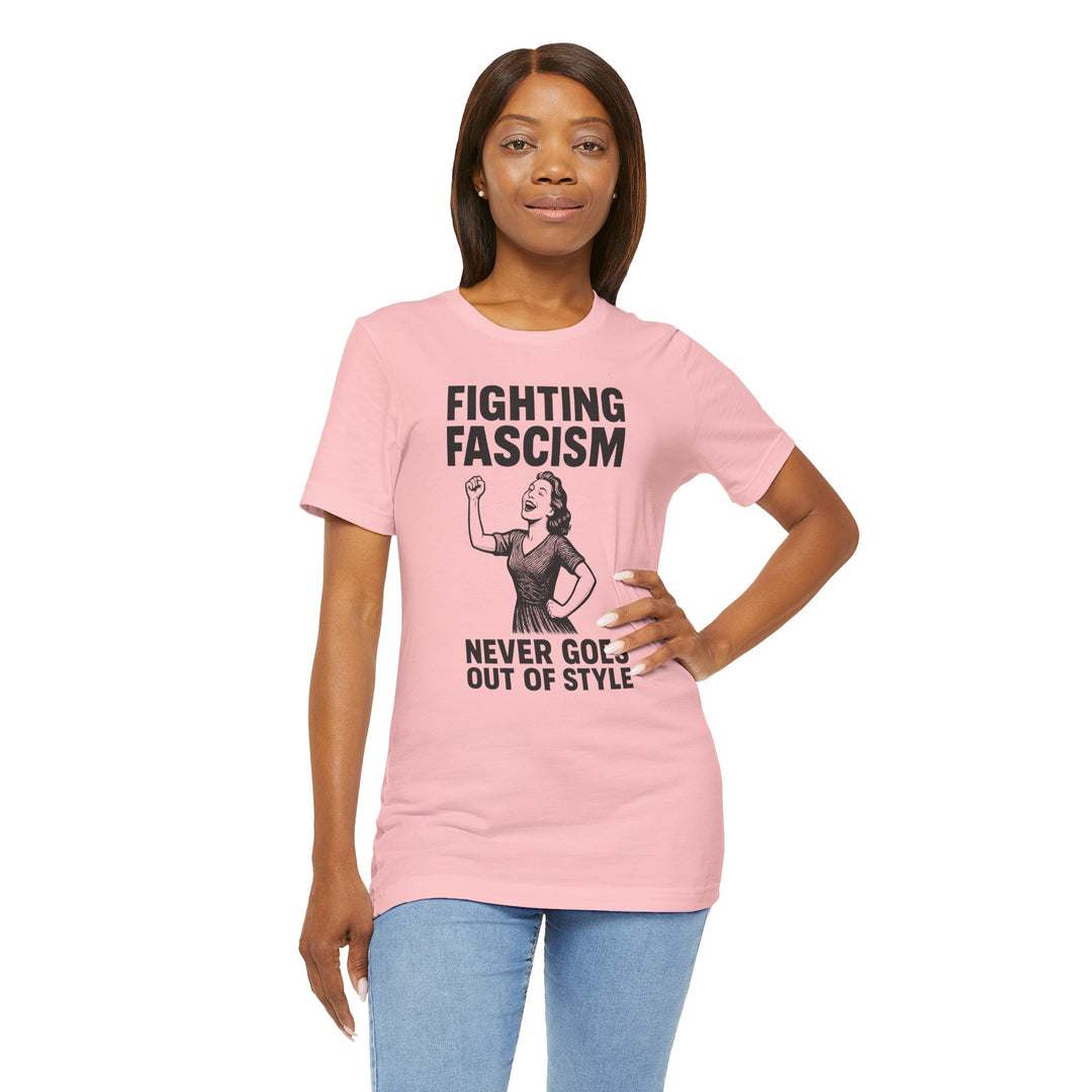 Fighting Fascism Never Goes Out of Style – Unisex T-Shirt