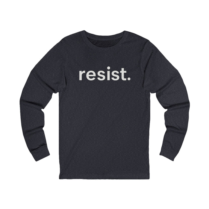 Resist. – Unisex Long Sleeve Shirt
