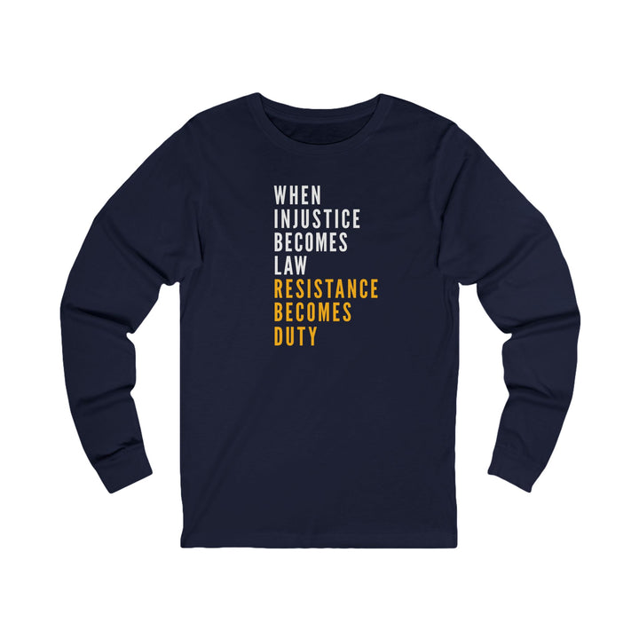 When Injustice Becomes Law, Resistance Becomes Duty – Unisex Long Sleeve Shirt