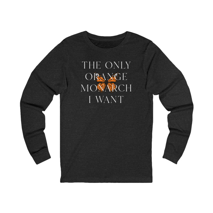 The Only Orange Monarch I Want - Overlay Graphic – Unisex Long Sleeve Shirt