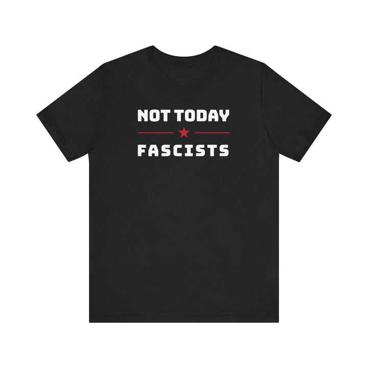 Not Today, Fascists Red Star Graphic – Unisex T-Shirt