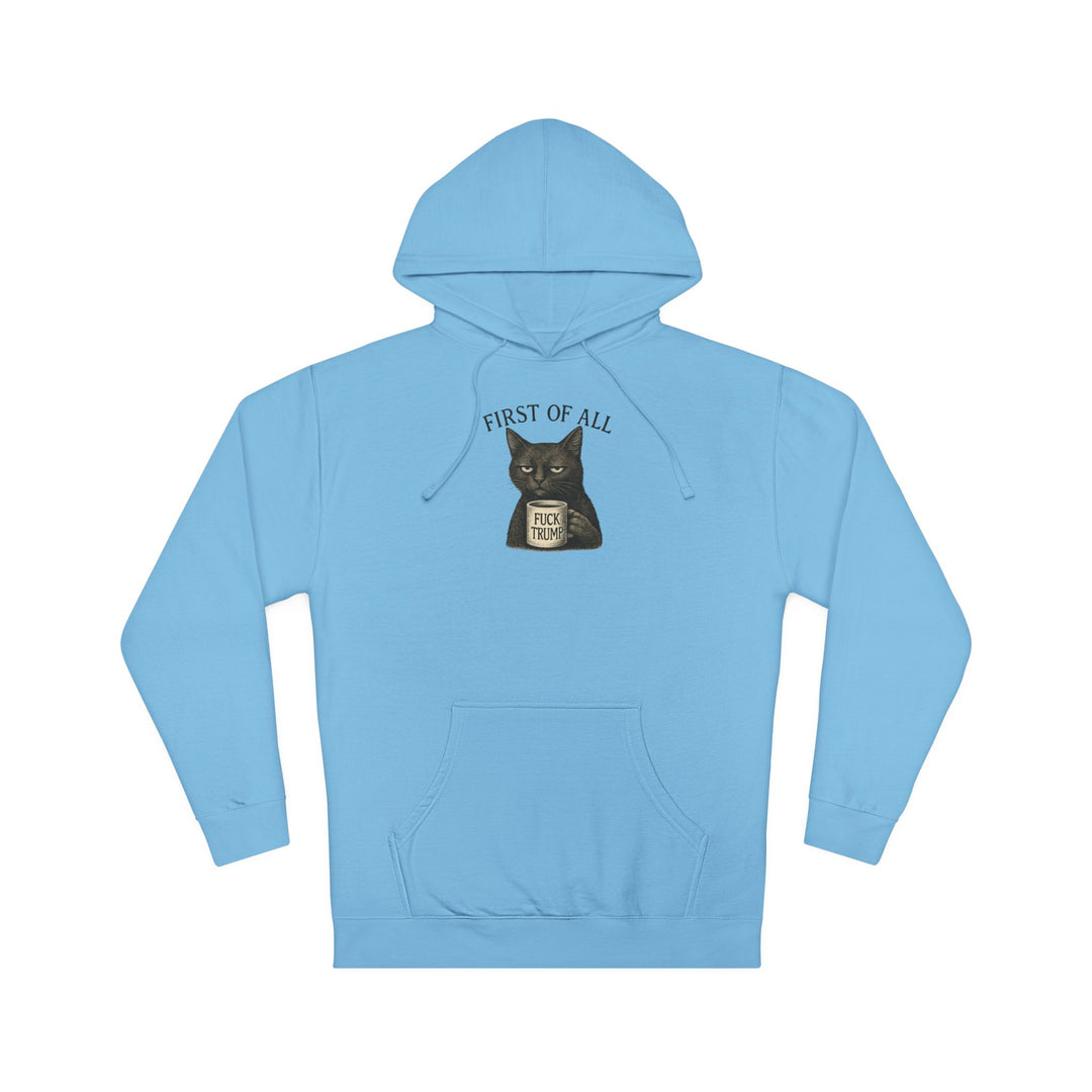 First of All, F**k Trump – Unisex Pullover Hoodie