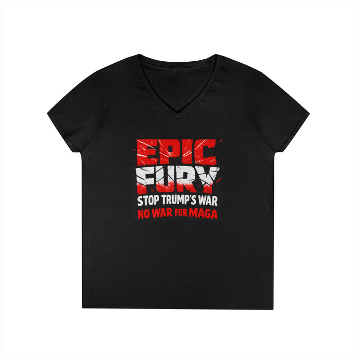 EPIC FURY Stop Trump’s War No War for MAGA - Women’s V-Neck T-Shirt