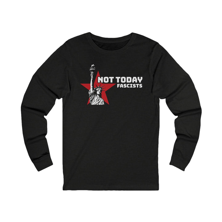 Not Today Fascists Liberty – Unisex Long Sleeve Shirt