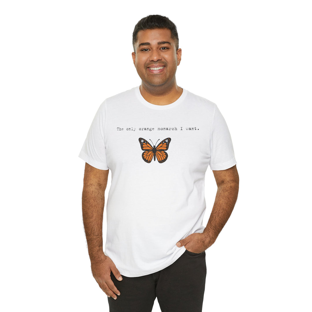 The Only Orange Monarch I Want - Type Style – Unisex T-Shirt