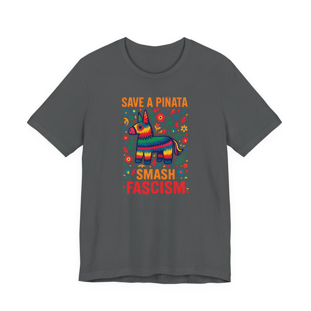 Save a Piñata, Smash Fascism – Unisex T-Shirt