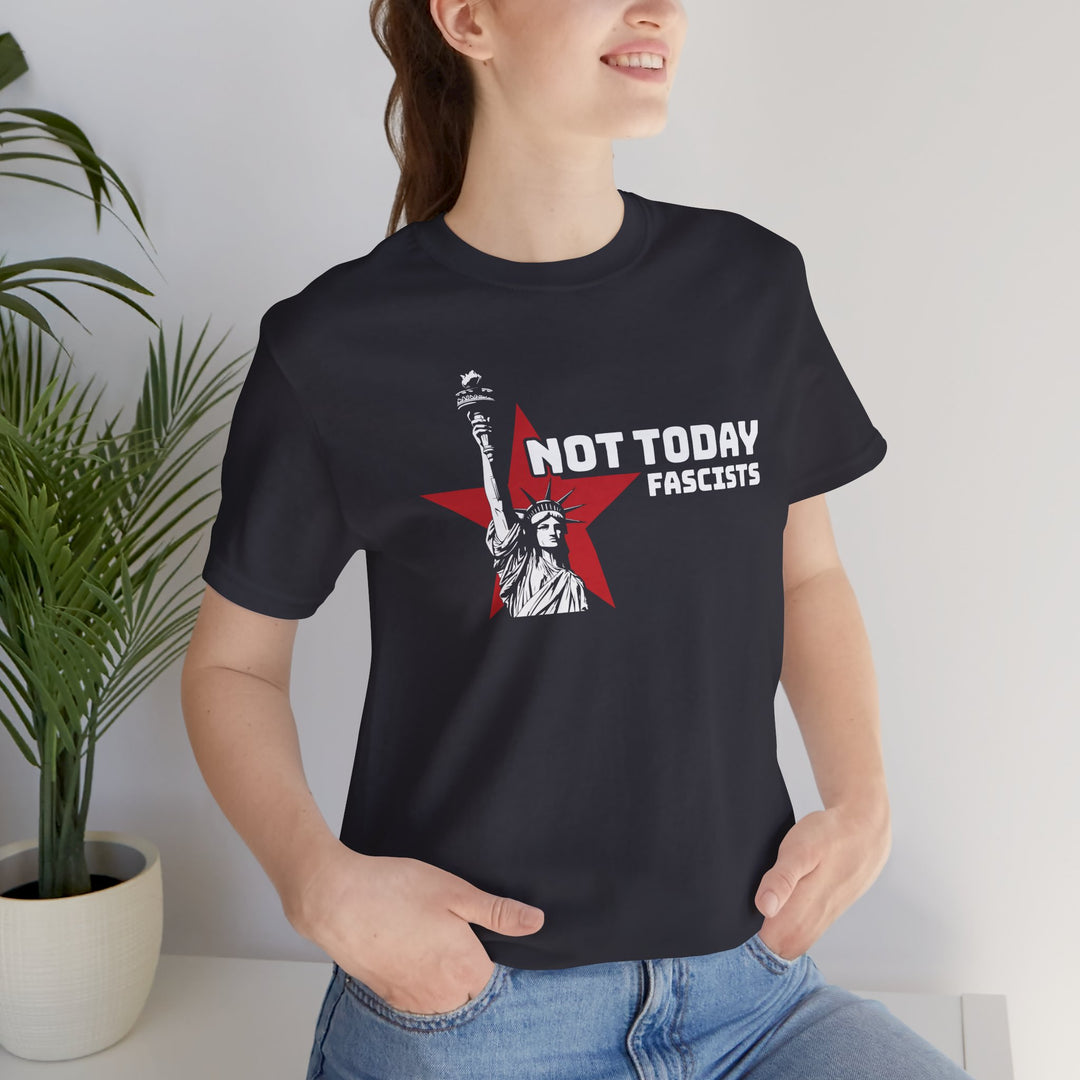 Not Today Fascists - Statue of Liberty Graphic – Unisex T-Shirt