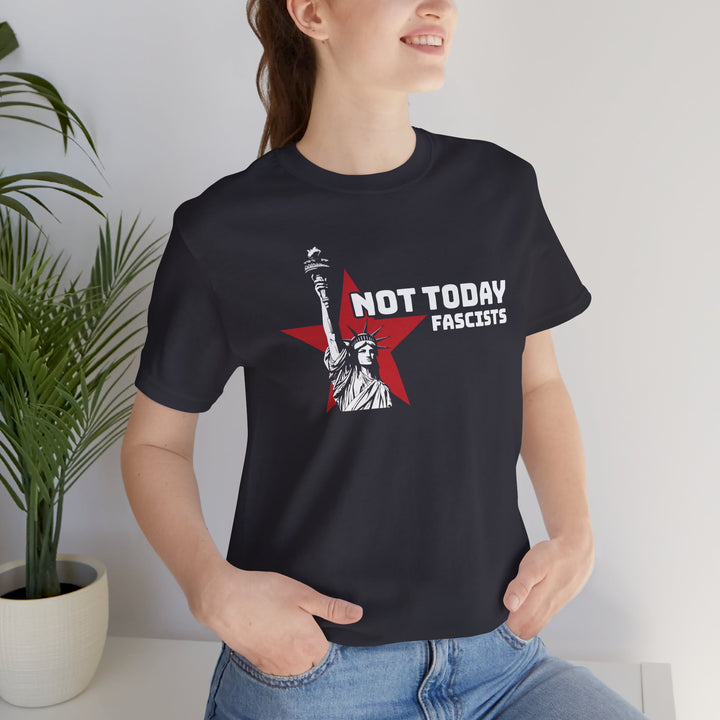 Not Today Fascists - Statue of Liberty Graphic – Unisex T-Shirt
