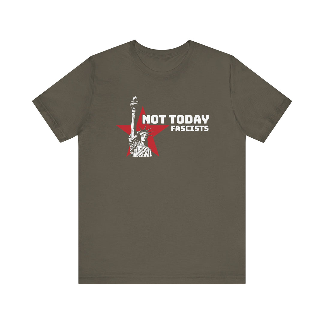 Not Today Fascists - Statue of Liberty Graphic – Unisex T-Shirt