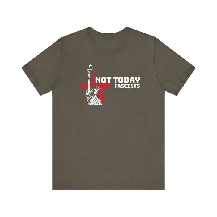 Not Today Fascists - Statue of Liberty Graphic – Unisex T-Shirt