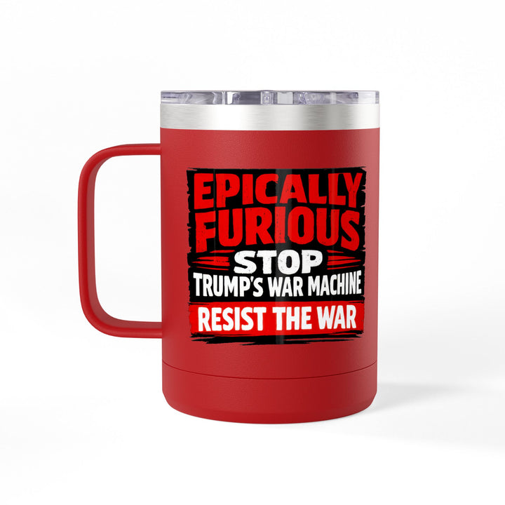 Epically Furious Stop Trump’s War Machine – 15oz Stainless Steel Travel Mug