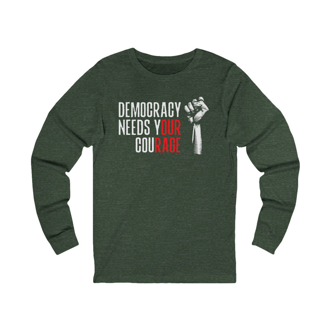 Democracy Needs Your Courage – Unisex Long Sleeve Shirt