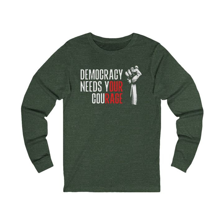 Democracy Needs Your Courage – Unisex Long Sleeve Shirt