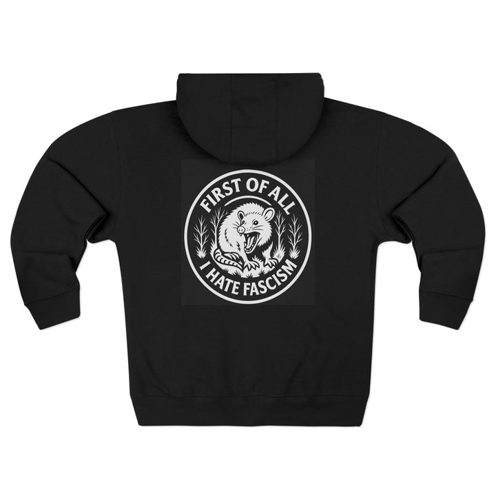 First of All I Hate Fascism Opposum Unisex Zip Hoodie