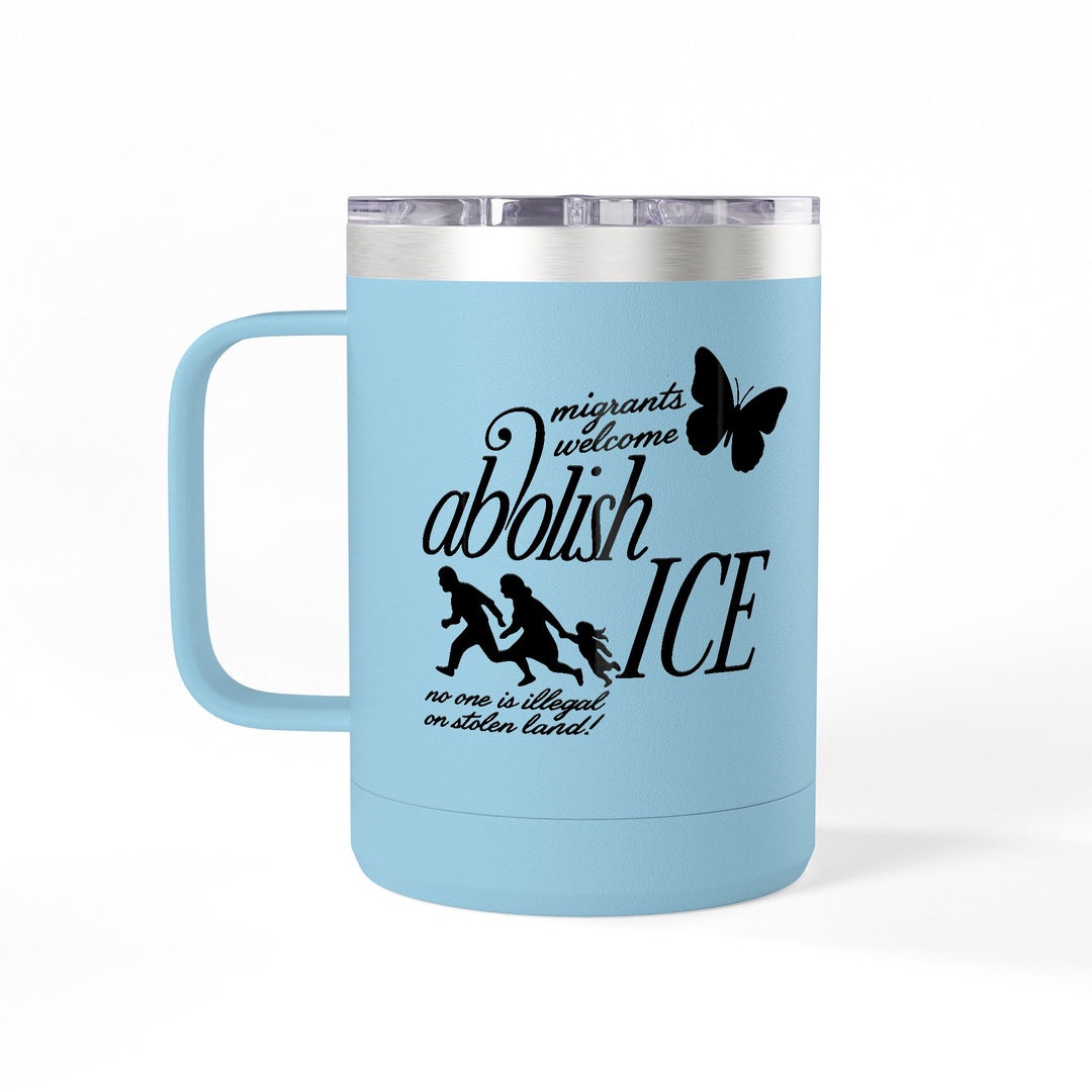 Migrants Welcome, Abolish ICE – Stainless Steel Travel Mug 15oz
