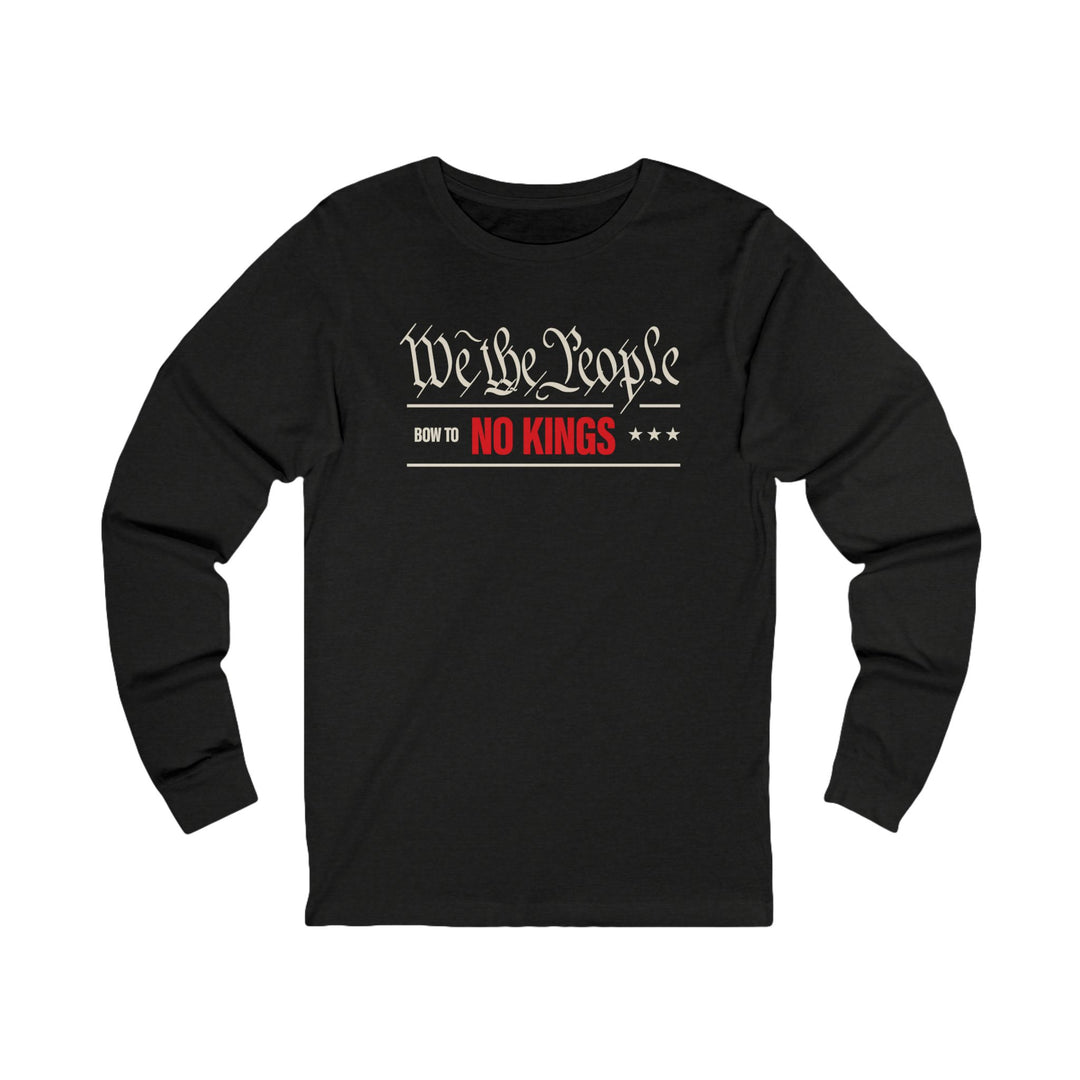 We The People Bow to No Kings – Unisex Long Sleeve Shirt