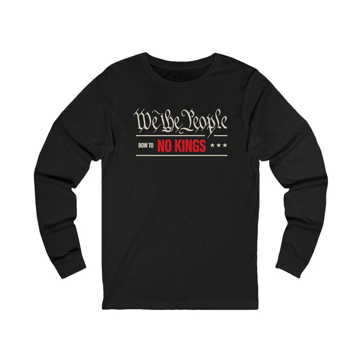 We The People Bow to No Kings – Unisex Long Sleeve Shirt