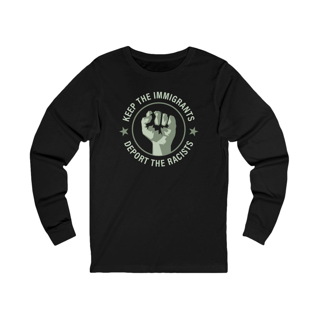 Keep the Immigrants Deport the Racists – Unisex Long Sleeve Shirt
