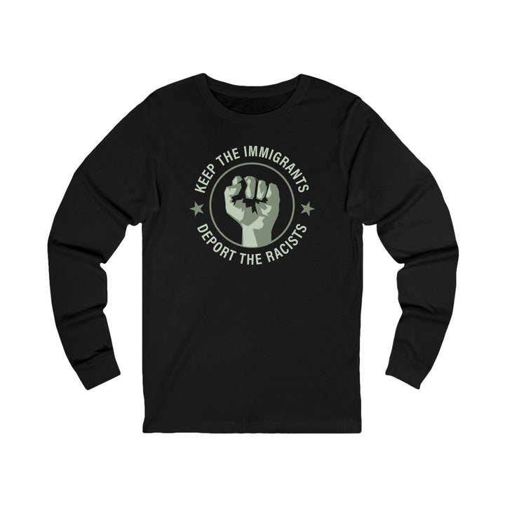 Keep the Immigrants Deport the Racists – Unisex Long Sleeve Shirt